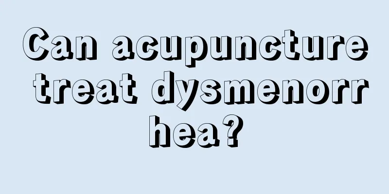 Can acupuncture treat dysmenorrhea?