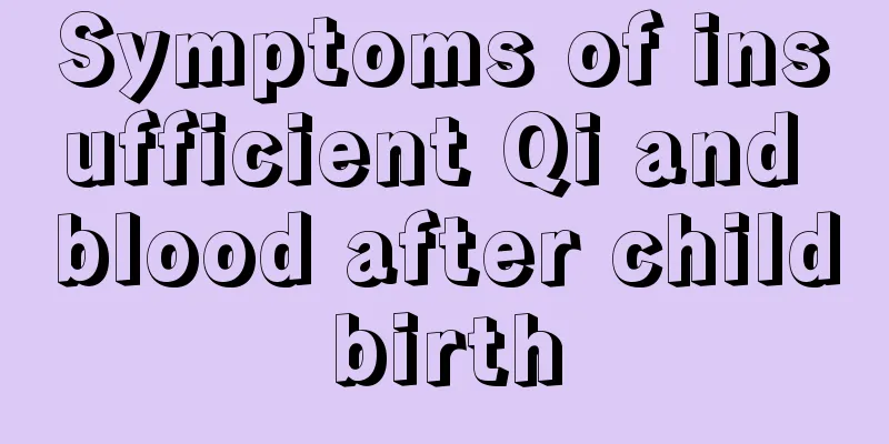 Symptoms of insufficient Qi and blood after childbirth