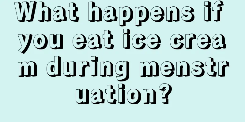 What happens if you eat ice cream during menstruation?