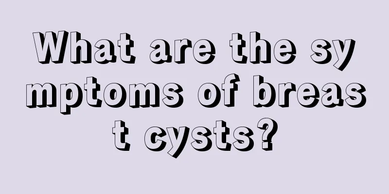 What are the symptoms of breast cysts?