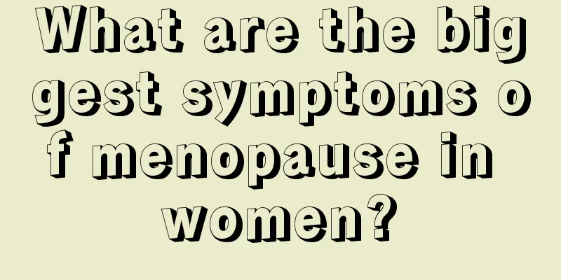 What are the biggest symptoms of menopause in women?