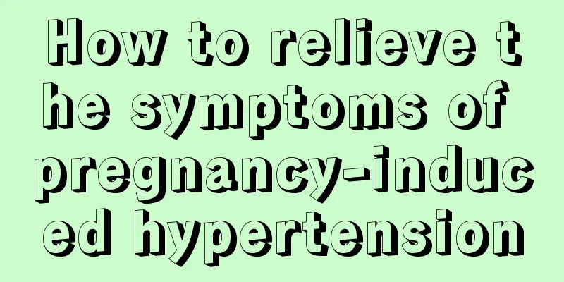 How to relieve the symptoms of pregnancy-induced hypertension