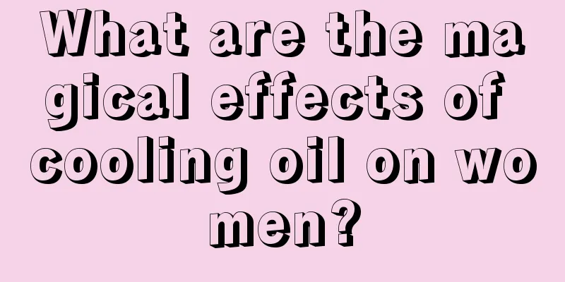 What are the magical effects of cooling oil on women?