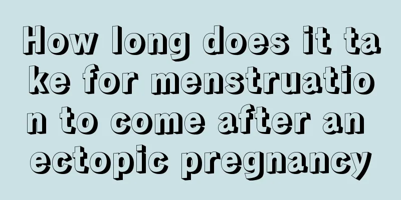 How long does it take for menstruation to come after an ectopic pregnancy