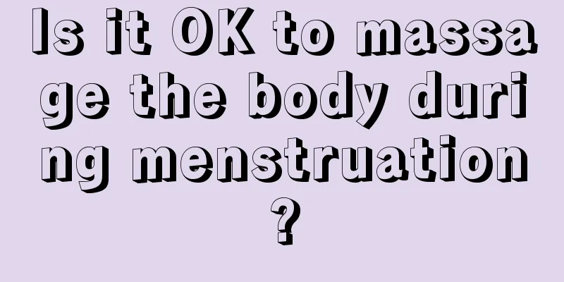 Is it OK to massage the body during menstruation?