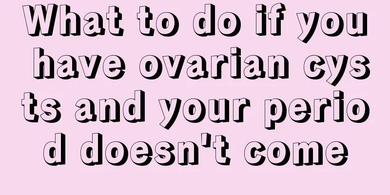 What to do if you have ovarian cysts and your period doesn't come