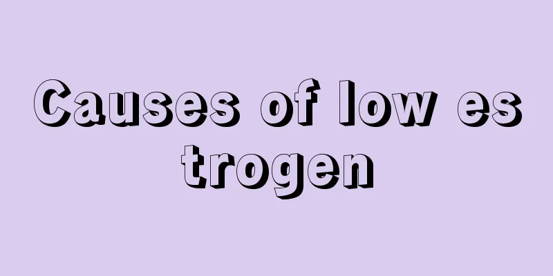 Causes of low estrogen