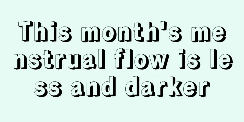 This month's menstrual flow is less and darker