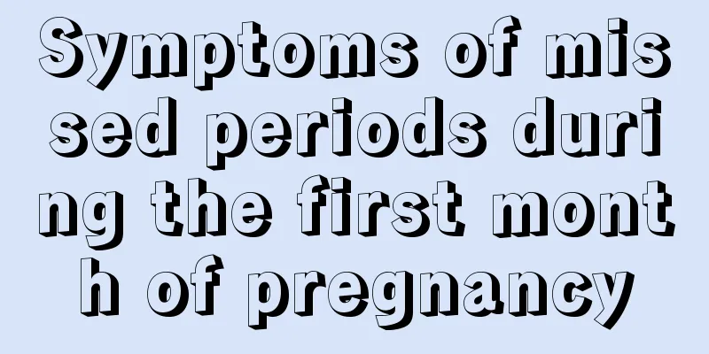 Symptoms of missed periods during the first month of pregnancy