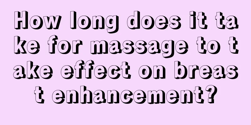 How long does it take for massage to take effect on breast enhancement?