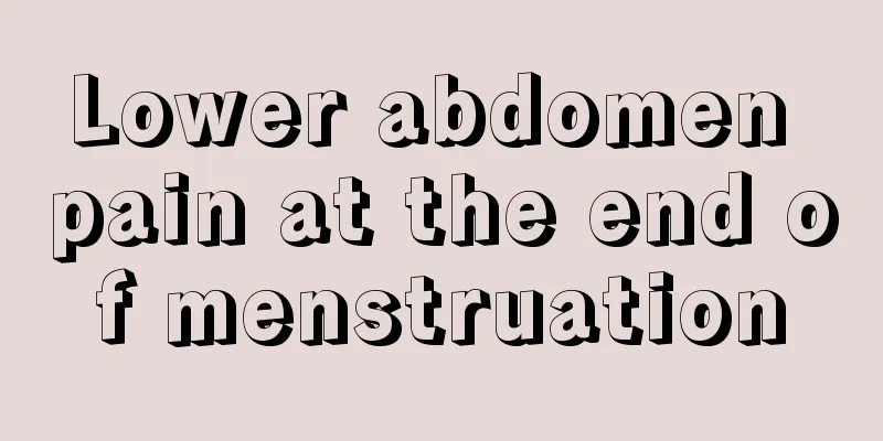 Lower abdomen pain at the end of menstruation