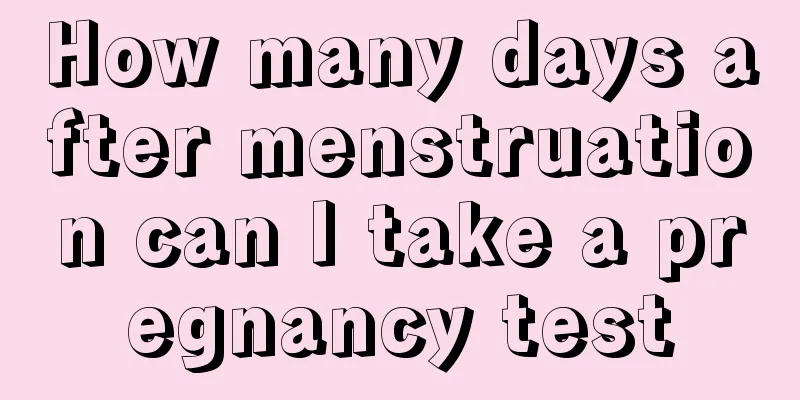 How many days after menstruation can I take a pregnancy test