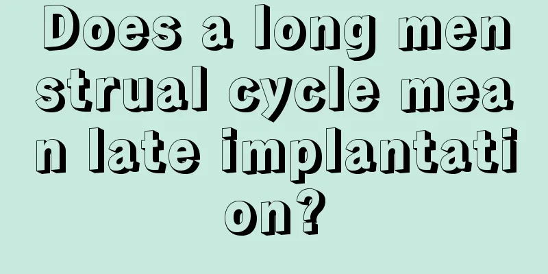 Does a long menstrual cycle mean late implantation?