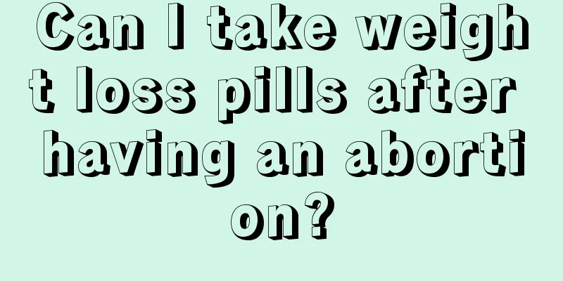 Can I take weight loss pills after having an abortion?