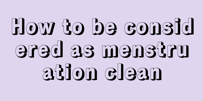 How to be considered as menstruation clean