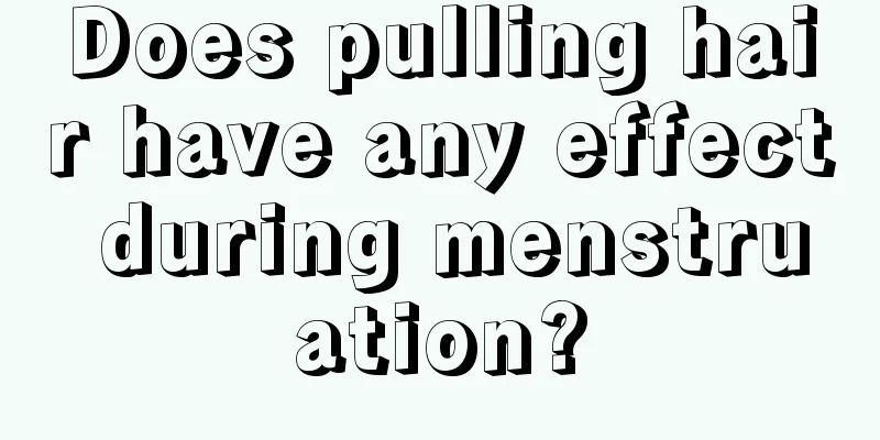 Does pulling hair have any effect during menstruation?