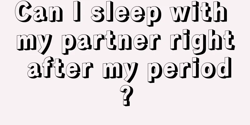 Can I sleep with my partner right after my period?