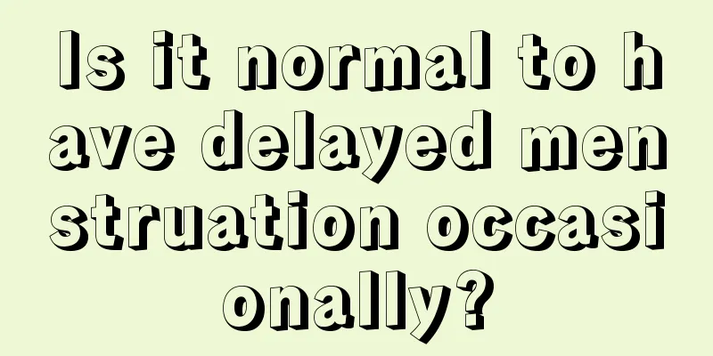 Is it normal to have delayed menstruation occasionally?