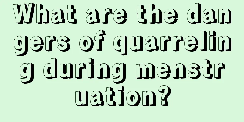 What are the dangers of quarreling during menstruation?