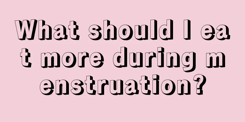 What should I eat more during menstruation?