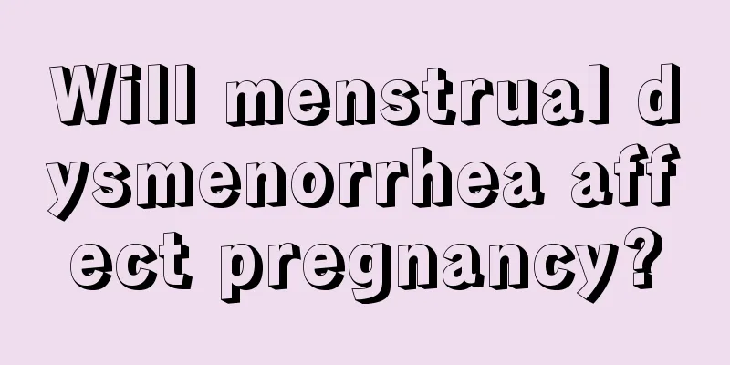 Will menstrual dysmenorrhea affect pregnancy?