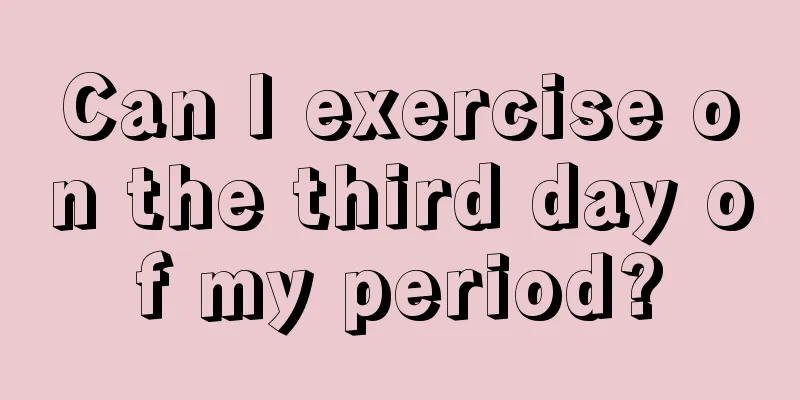 Can I exercise on the third day of my period?