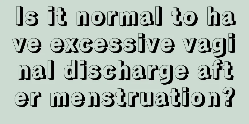 Is it normal to have excessive vaginal discharge after menstruation?