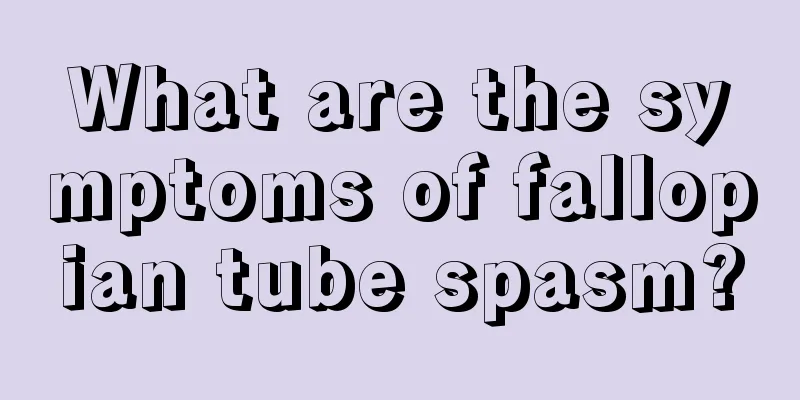 What are the symptoms of fallopian tube spasm?