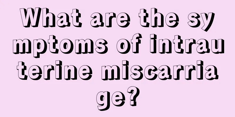 What are the symptoms of intrauterine miscarriage?