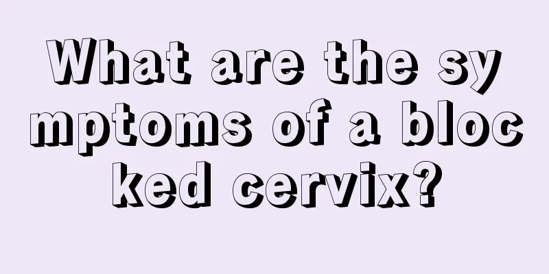 What are the symptoms of a blocked cervix?