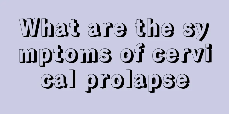 What are the symptoms of cervical prolapse