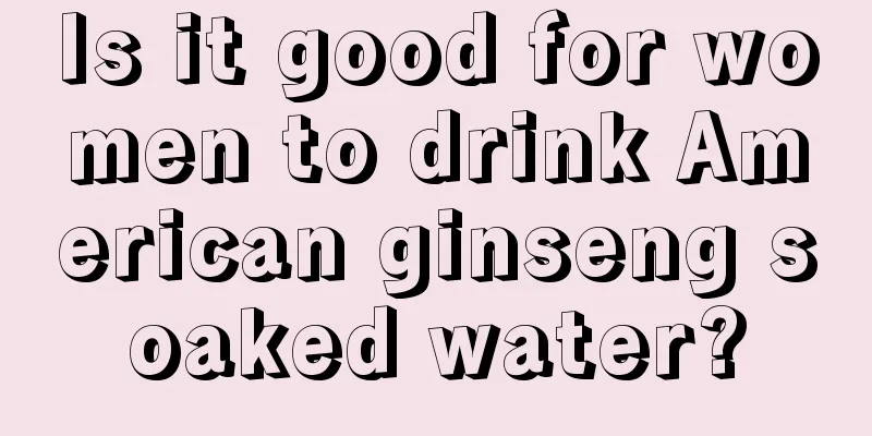 Is it good for women to drink American ginseng soaked water?