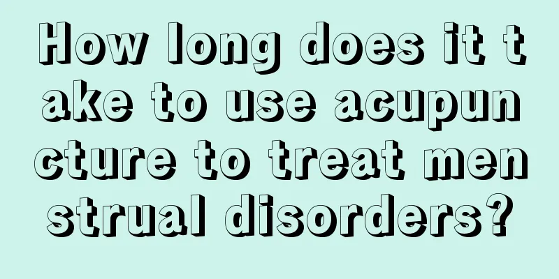 How long does it take to use acupuncture to treat menstrual disorders?