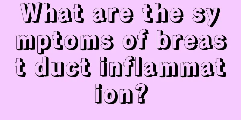 What are the symptoms of breast duct inflammation?