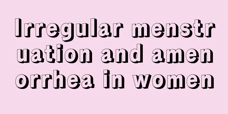 Irregular menstruation and amenorrhea in women