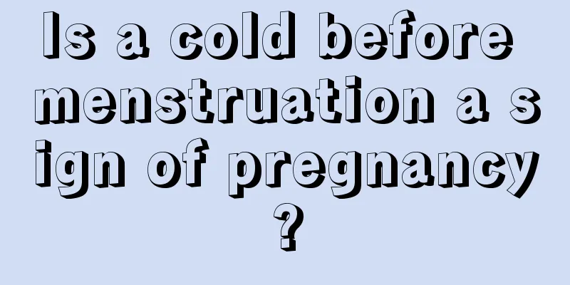 Is a cold before menstruation a sign of pregnancy?