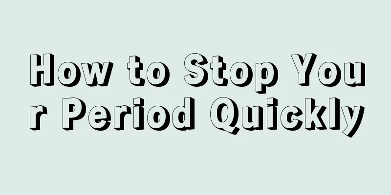 How to Stop Your Period Quickly