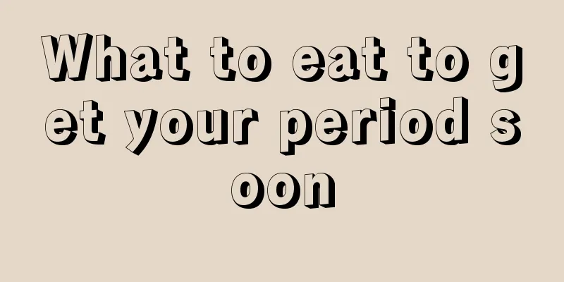 What to eat to get your period soon