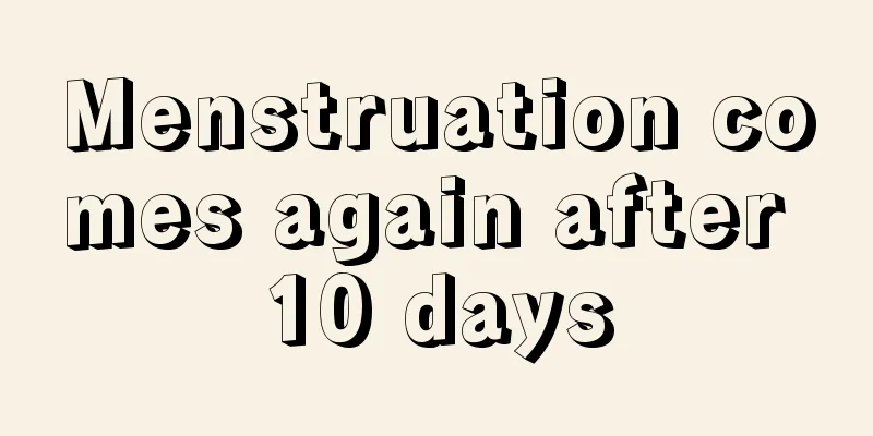 Menstruation comes again after 10 days