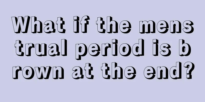 What if the menstrual period is brown at the end?