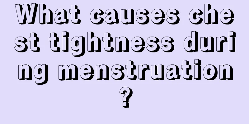 What causes chest tightness during menstruation?