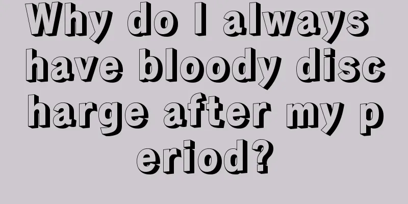 Why do I always have bloody discharge after my period?