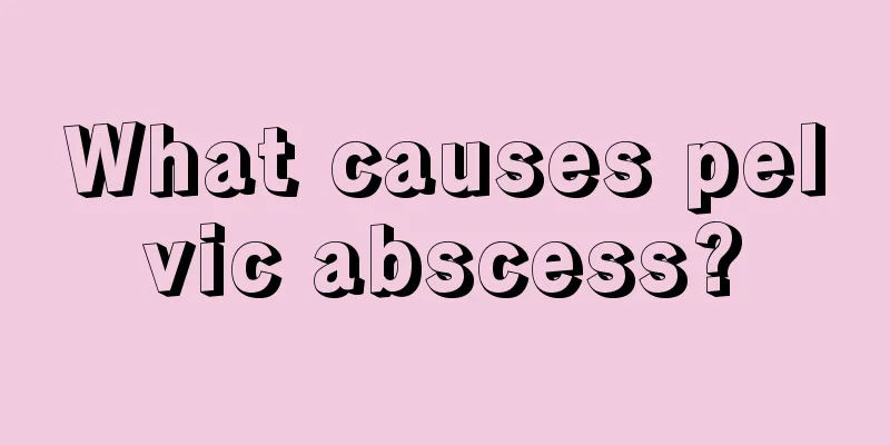 What causes pelvic abscess?