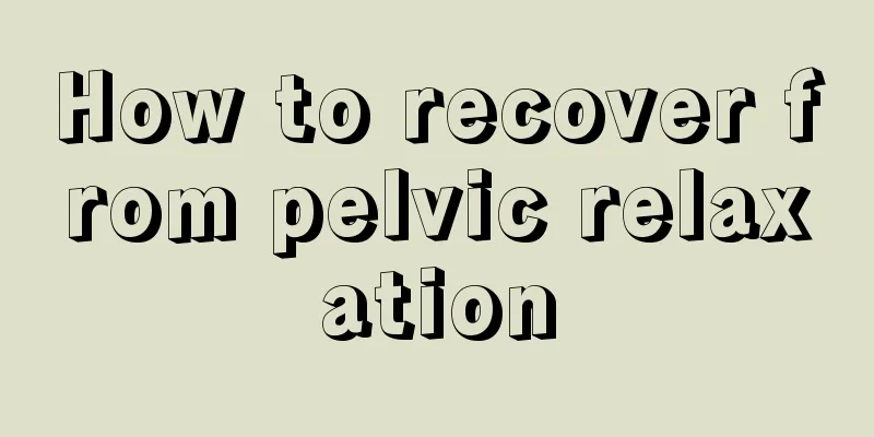 How to recover from pelvic relaxation