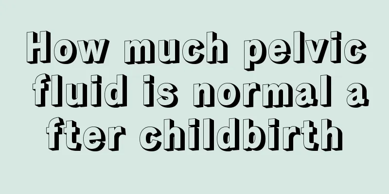 How much pelvic fluid is normal after childbirth