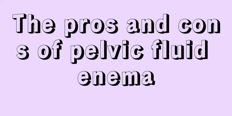 The pros and cons of pelvic fluid enema