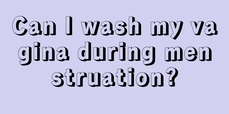 Can I wash my vagina during menstruation?