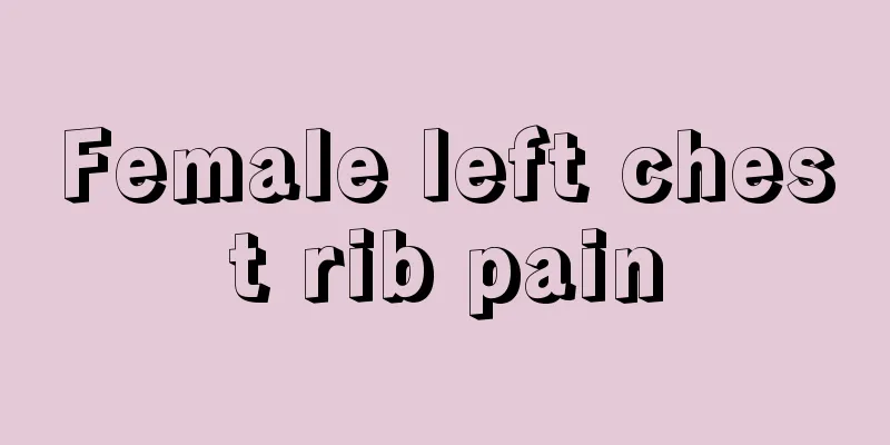 Female left chest rib pain