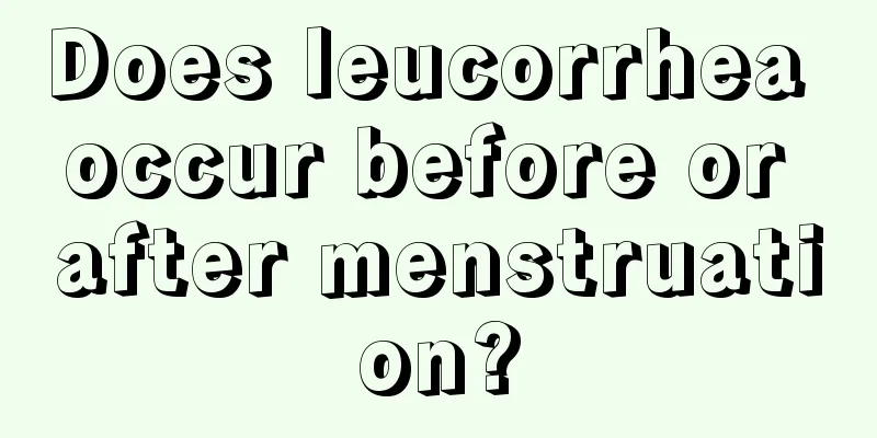 Does leucorrhea occur before or after menstruation?