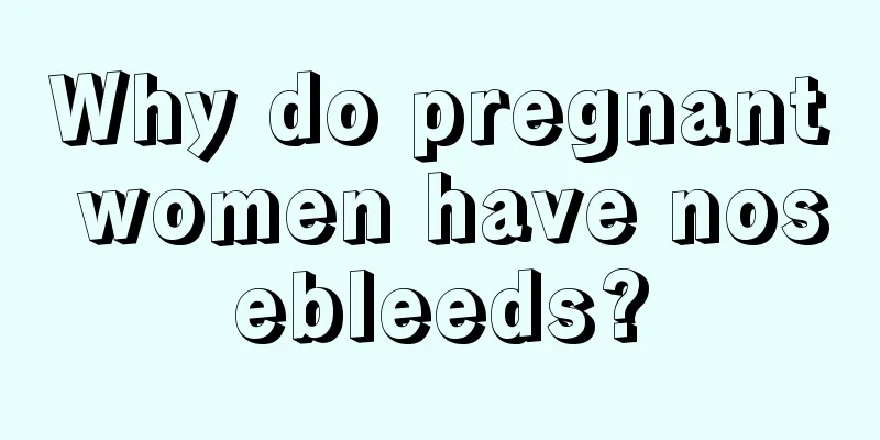 Why do pregnant women have nosebleeds?